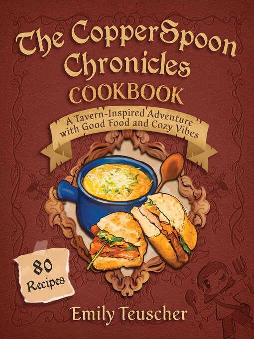 Title details for The CopperSpoon Chronicles Cookbook by Emily Teuscher - Available